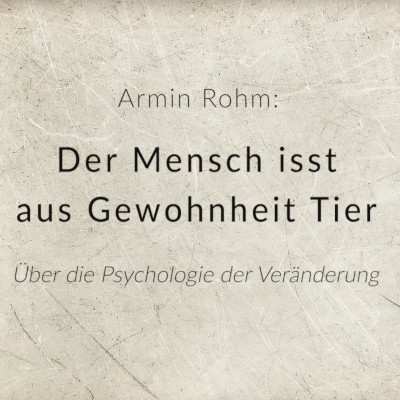 Film von Armin Rohm: Der Mensch isst aus Gewohnheit Tier - Über die Psychologie der Veränderung